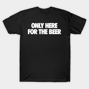 Here For The Beer T-Shirt